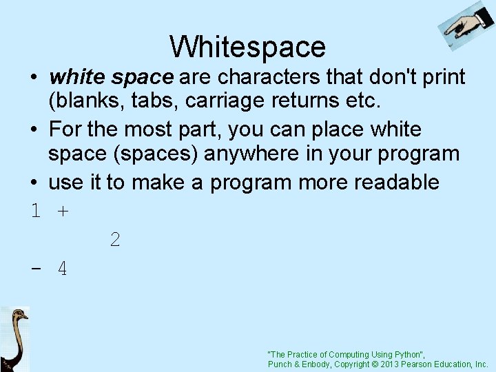 Whitespace • white space are characters that don't print (blanks, tabs, carriage returns etc.