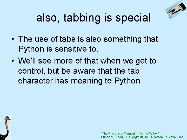 also, tabbing is special • The use of tabs is also something that Python