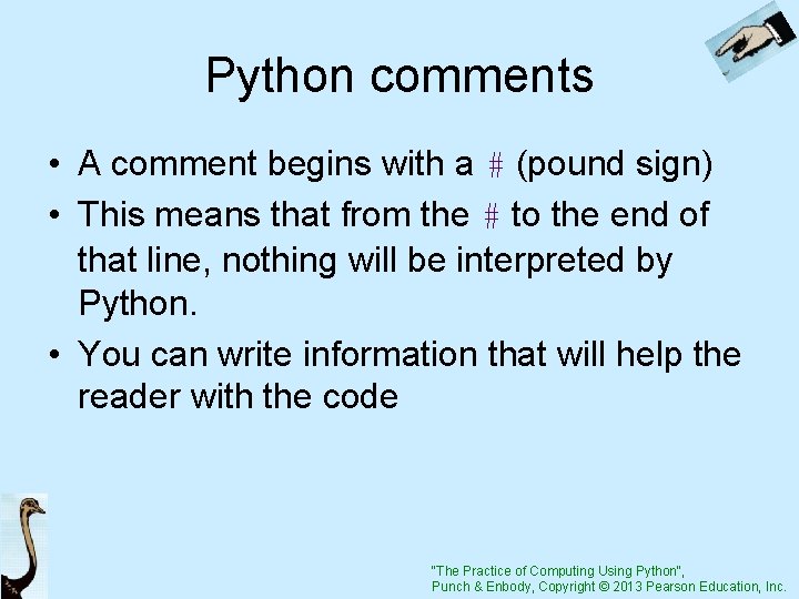 Python comments • A comment begins with a # (pound sign) • This means