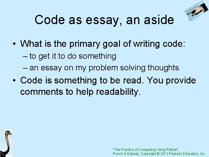 Code as essay, an aside • What is the primary goal of writing code: