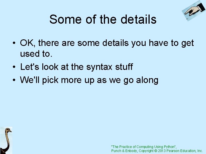 Some of the details • OK, there are some details you have to get
