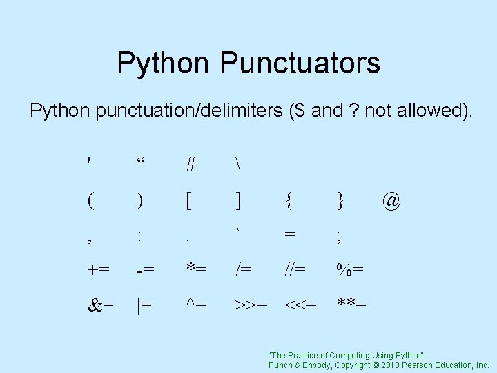 Python Punctuators Python punctuation/delimiters ($ and ? not allowed). ' “ #  (