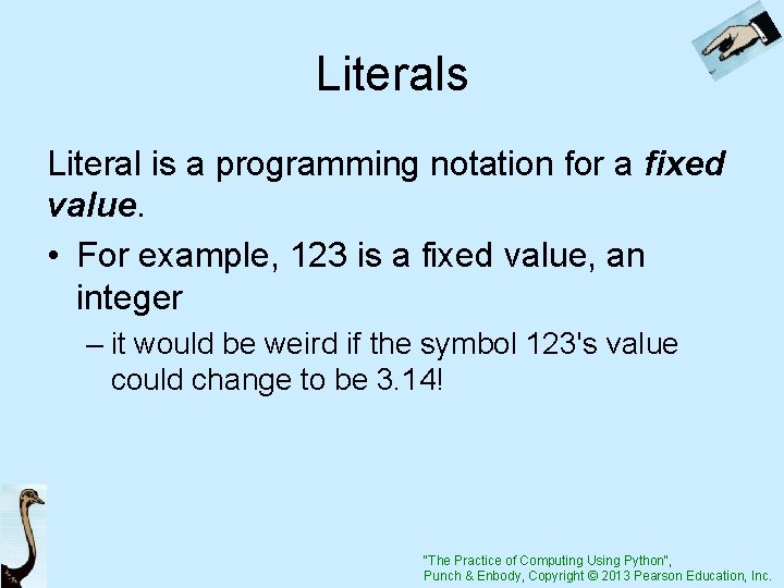 Literals Literal is a programming notation for a fixed value. • For example, 123