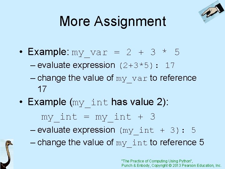 More Assignment • Example: my_var = 2 + 3 * 5 – evaluate expression