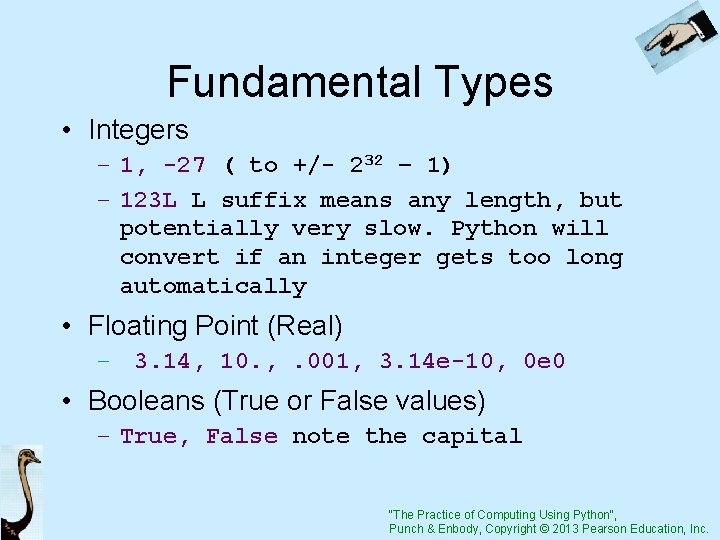 Fundamental Types • Integers – 1, -27 ( to +/- 232 – 1) –
