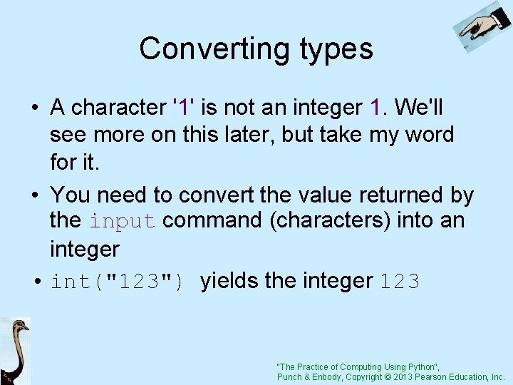 Converting types • A character '1' is not an integer 1. We'll see more