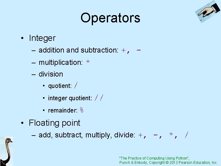 Operators • Integer – addition and subtraction: +, – multiplication: * – division •