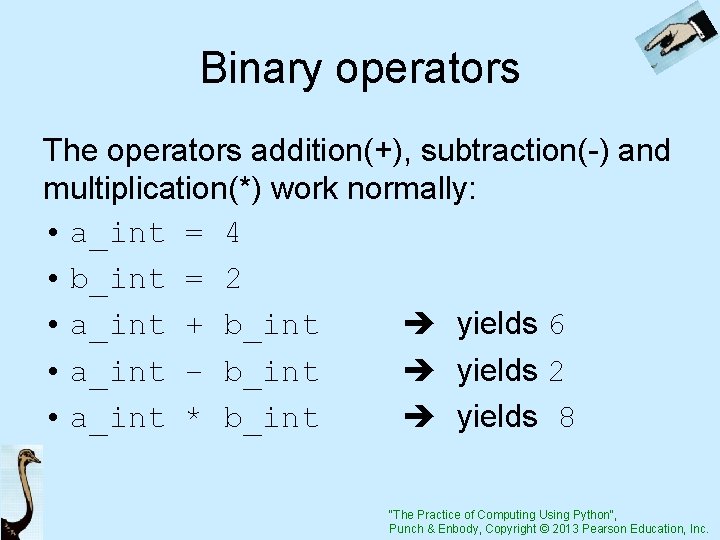 Binary operators The operators addition(+), subtraction(-) and multiplication(*) work normally: • a_int = 4