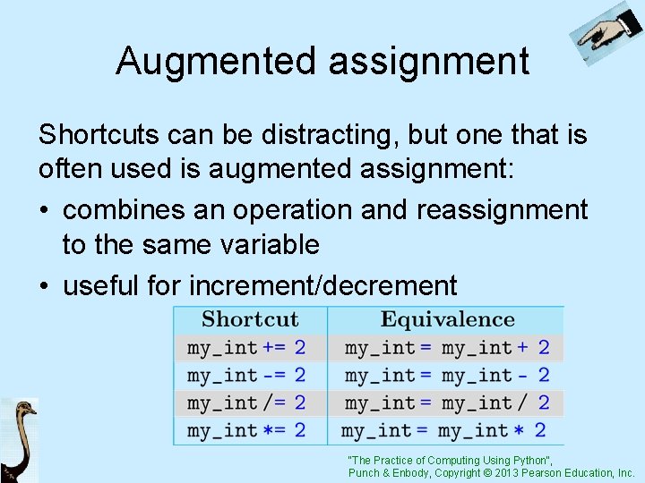 Augmented assignment Shortcuts can be distracting, but one that is often used is augmented