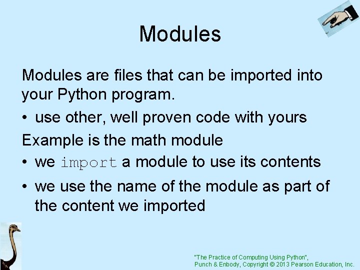 Modules are files that can be imported into your Python program. • use other,