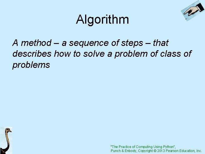 Algorithm A method – a sequence of steps – that describes how to solve