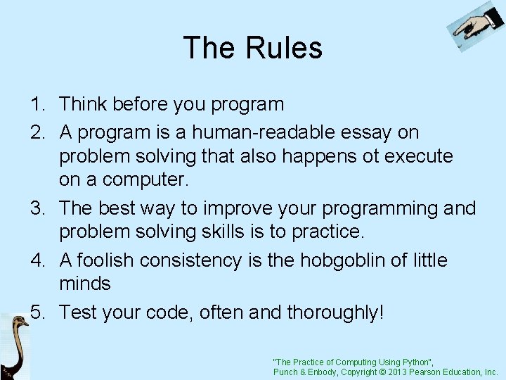 The Rules 1. Think before you program 2. A program is a human-readable essay