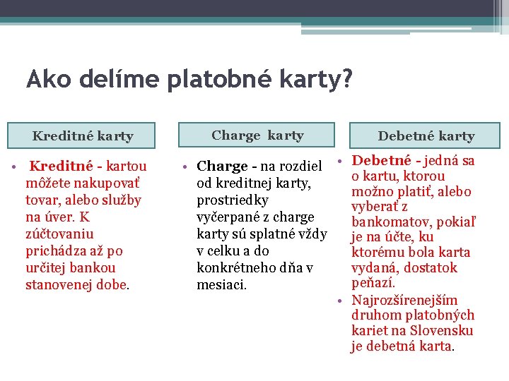 Ako delíme platobné karty? Kreditné karty • Kreditné - kartou môžete nakupovať tovar, alebo