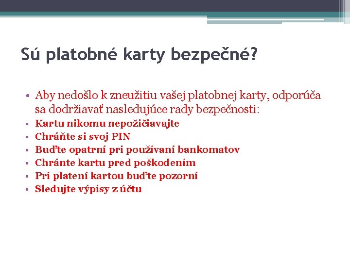 Sú platobné karty bezpečné? • Aby nedošlo k zneužitiu vašej platobnej karty, odporúča sa