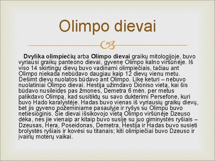 Olimpo dievai Dvylika olimpiečių arba Olimpo dievai graikų mitologijoje, buvo vyriausi graikų panteono dievai,