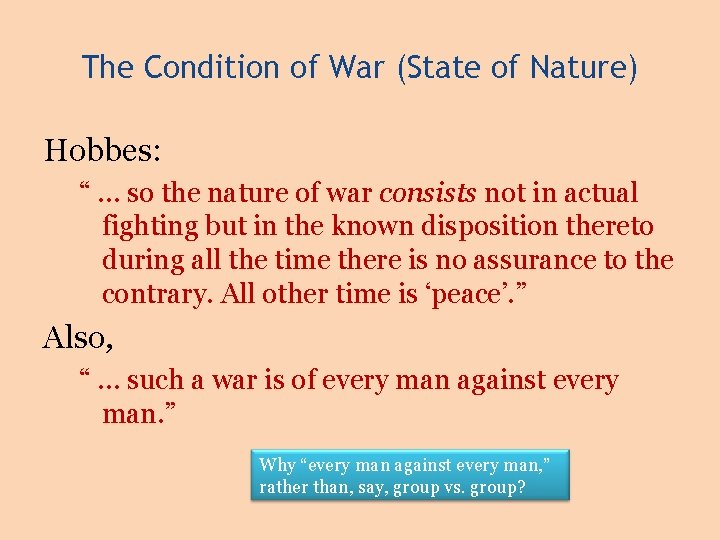 The Condition of War (State of Nature) Hobbes: “ … so the nature of