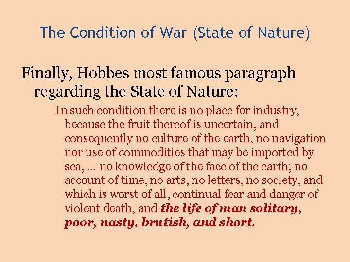 The Condition of War (State of Nature) Finally, Hobbes most famous paragraph regarding the