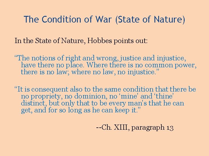 The Condition of War (State of Nature) In the State of Nature, Hobbes points