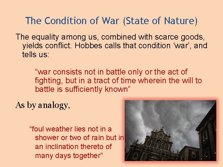 The Condition of War (State of Nature) The equality among us, combined with scarce