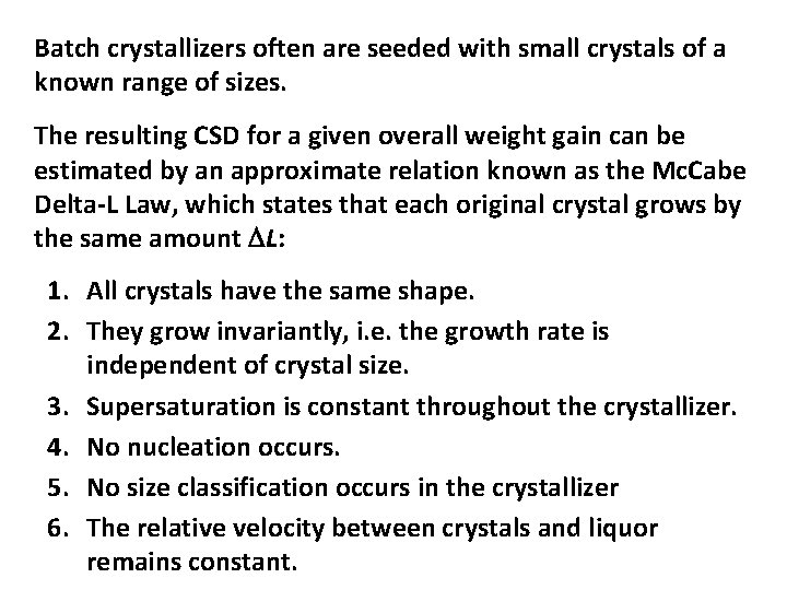 Batch crystallizers often are seeded with small crystals of a known range of sizes.