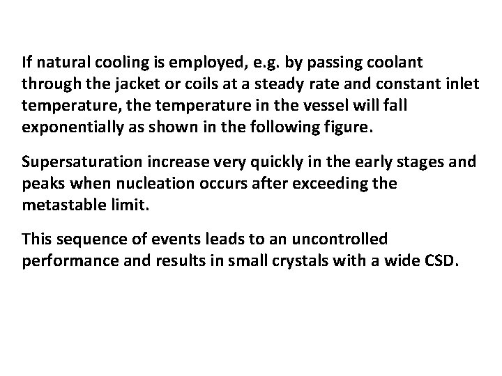 If natural cooling is employed, e. g. by passing coolant through the jacket or