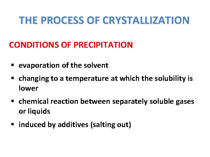 THE PROCESS OF CRYSTALLIZATION CONDITIONS OF PRECIPITATION § evaporation of the solvent § changing