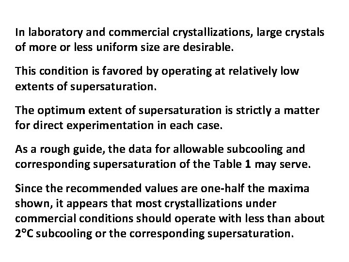 In laboratory and commercial crystallizations, large crystals of more or less uniform size are