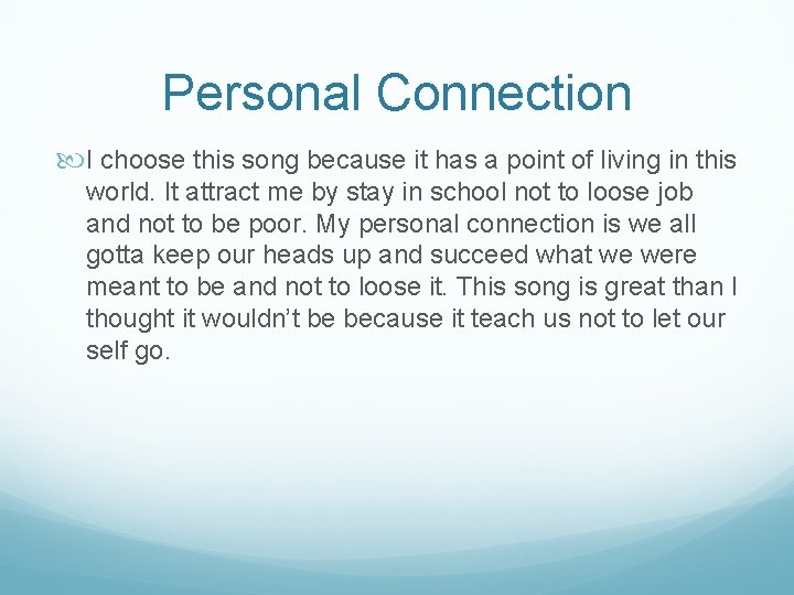 Personal Connection I choose this song because it has a point of living in