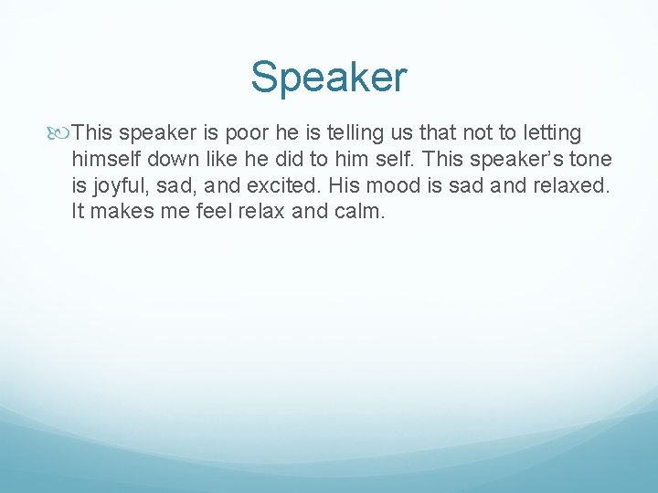 Speaker This speaker is poor he is telling us that not to letting himself