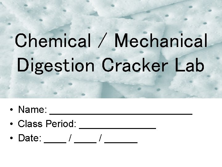 Chemical / Mechanical Digestion Cracker Lab • Name: _____________ • Class Period: _______ •