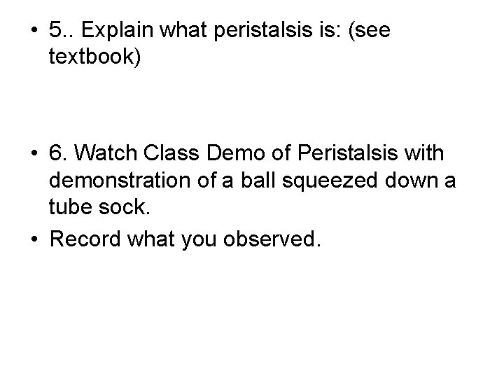  • 5. . Explain what peristalsis is: (see textbook) • 6. Watch Class
