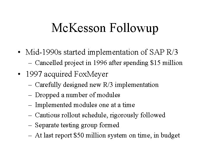 Mc. Kesson Followup • Mid-1990 s started implementation of SAP R/3 – Cancelled project