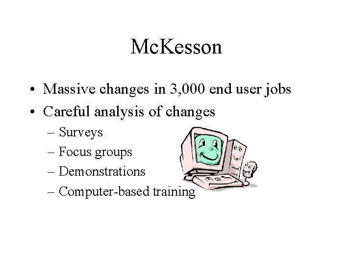 Mc. Kesson • Massive changes in 3, 000 end user jobs • Careful analysis