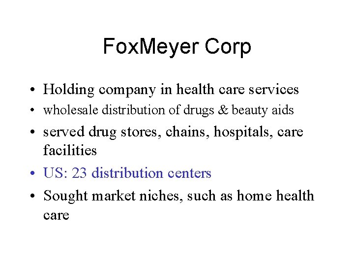 Fox. Meyer Corp • Holding company in health care services • wholesale distribution of