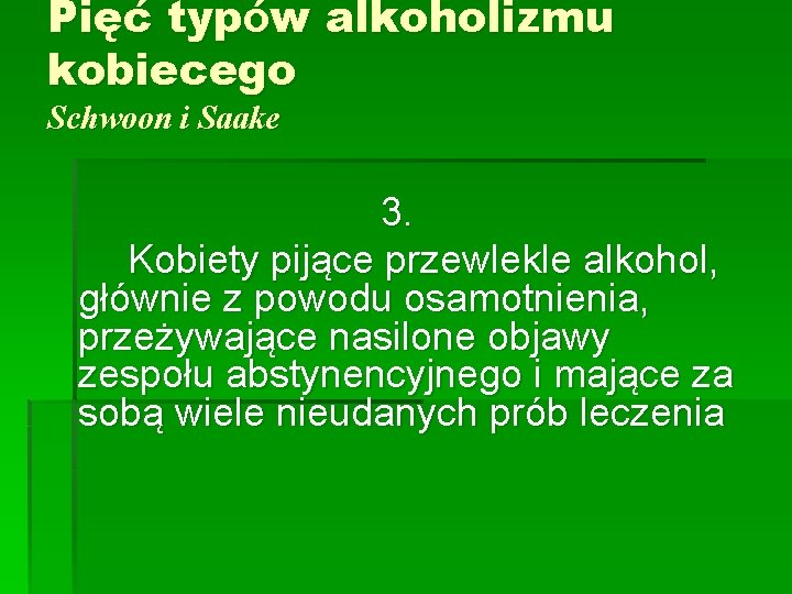 Pięć typów alkoholizmu kobiecego Schwoon i Saake 3. Kobiety pijące przewlekle alkohol, głównie z