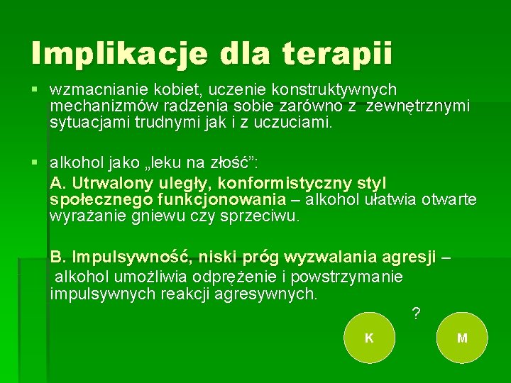 Implikacje dla terapii § wzmacnianie kobiet, uczenie konstruktywnych mechanizmów radzenia sobie zarówno z zewnętrznymi