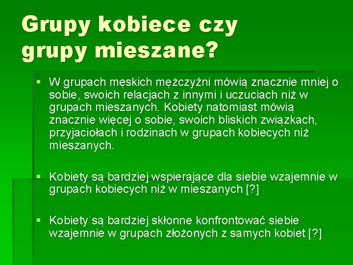 Grupy kobiece czy grupy mieszane? § W grupach męskich mężczyźni mówią znacznie mniej o