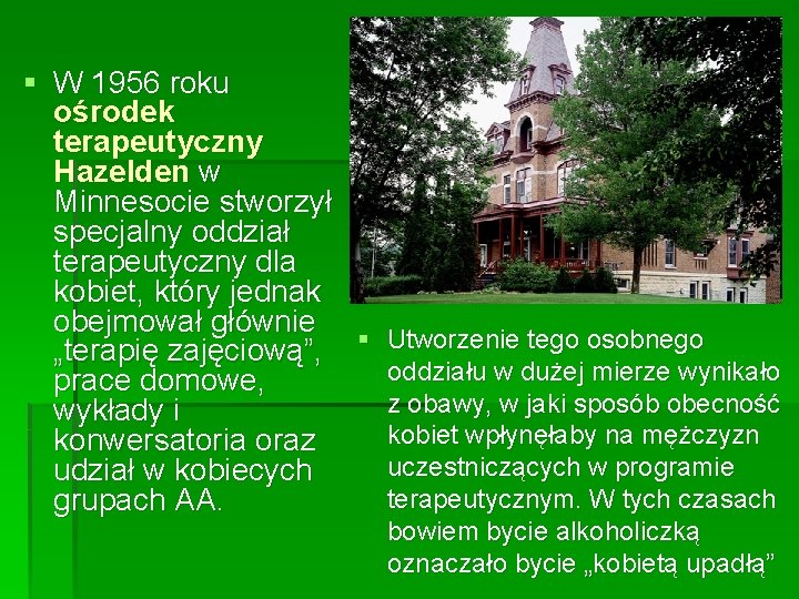 § W 1956 roku ośrodek terapeutyczny Hazelden w Minnesocie stworzył specjalny oddział terapeutyczny dla