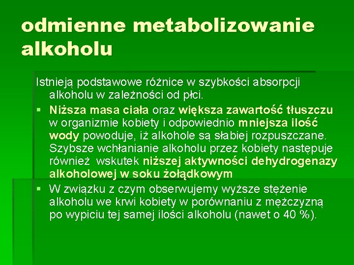 odmienne metabolizowanie alkoholu Istnieją podstawowe różnice w szybkości absorpcji alkoholu w zależności od płci.