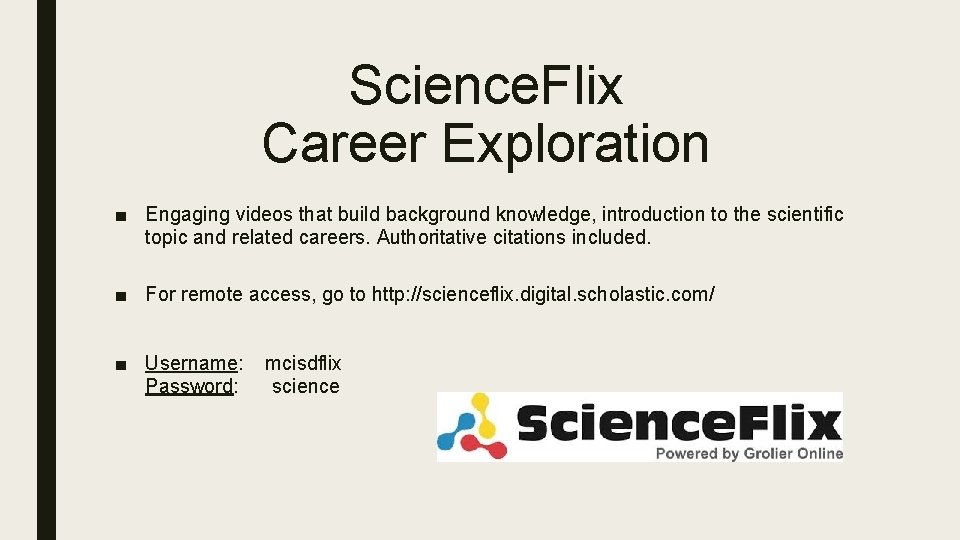 Science. Flix Career Exploration ■ Engaging videos that build background knowledge, introduction to the