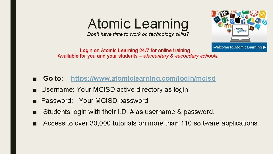 Atomic Learning Don’t have time to work on technology skills? Login on Atomic Learning