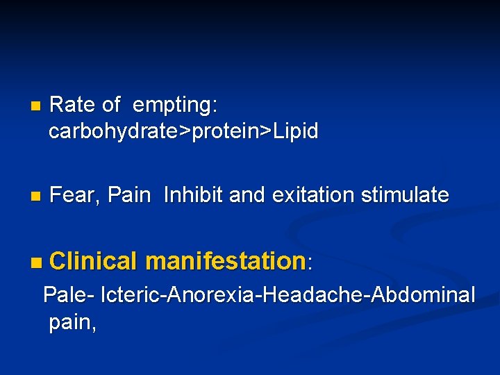 n Rate of empting: carbohydrate>protein>Lipid n Fear, Pain Inhibit and exitation stimulate n Clinical