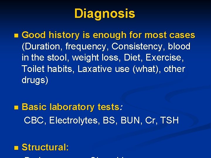 Diagnosis n Good history is enough for most cases (Duration, frequency, Consistency, blood in