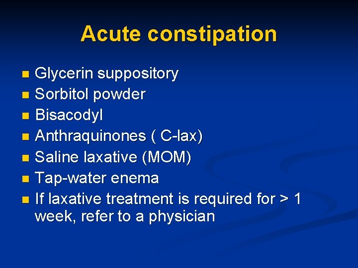 Acute constipation Glycerin suppository n Sorbitol powder n Bisacodyl n Anthraquinones ( C-lax) n