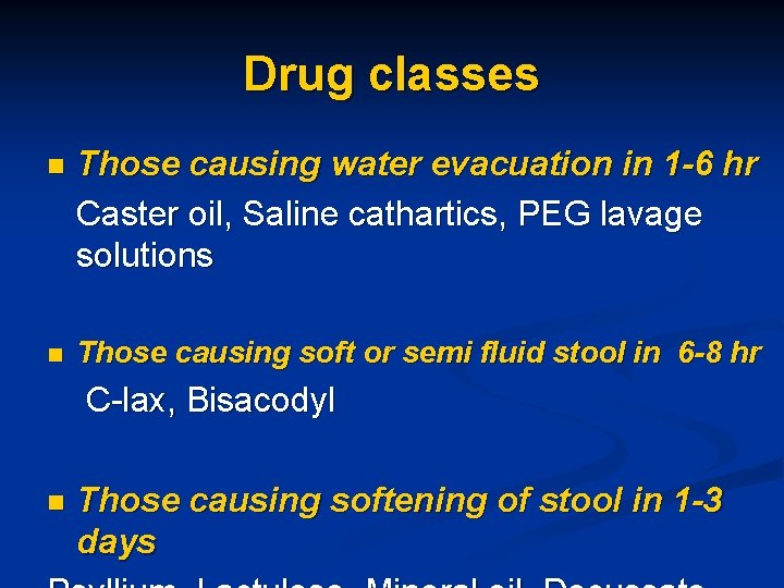 Drug classes n Those causing water evacuation in 1 -6 hr Caster oil, Saline