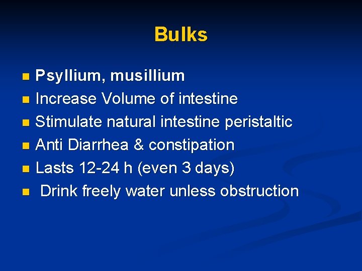 Bulks Psyllium, musillium n Increase Volume of intestine n Stimulate natural intestine peristaltic n
