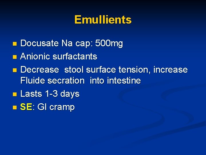Emullients Docusate Na cap: 500 mg n Anionic surfactants n Decrease stool surface tension,