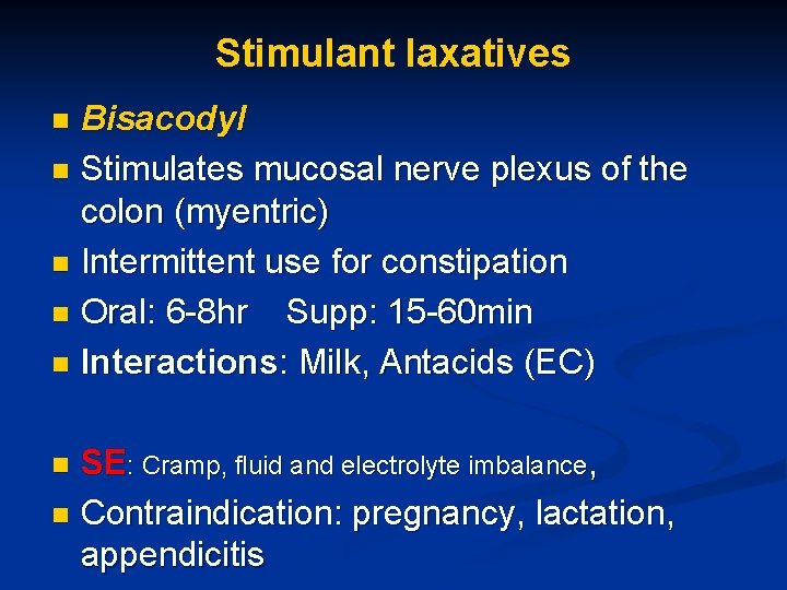 Stimulant laxatives Bisacodyl n Stimulates mucosal nerve plexus of the colon (myentric) n Intermittent