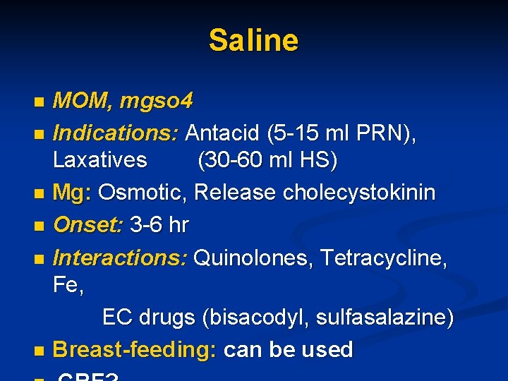 Saline MOM, mgso 4 n Indications: Antacid (5 -15 ml PRN), Laxatives (30 -60