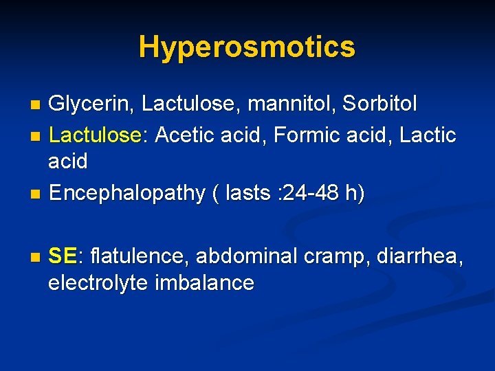 Hyperosmotics Glycerin, Lactulose, mannitol, Sorbitol n Lactulose: Acetic acid, Formic acid, Lactic acid n